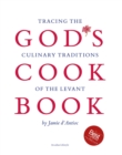 Image for God&#39;s Cookbook : Tracing the Culinary Traditions of the Levant