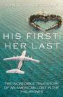 Image for His First, Her Last : The Incredible True Story of an American Lost in the Philippines