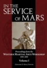 Image for In the Service of Mars Volume 1 : Proceedings from the Western Martial Arts Workshop 1999-2009, Volume I