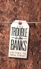 Image for The Trouble Is the Banks : Letters to Wall Street