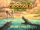 Image for Don&#39;t Go Near the Crocodile Ponds