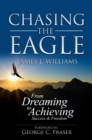 Image for CHASING THE EAGLE: From Dreaming To Achieving Success &amp; Freedom