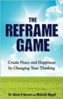 Image for THE REFRAME GAME Create Peace and Happiness by Changing Your Thinking