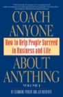 Image for Coach Anyone About Anything: How to Help People in Business and Life