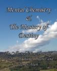 Image for Mental Chemistry &amp; The Mastery of Destiny : The Collected &quot;New Thought&quot; Wisdom of Charles Haanel and James Allen