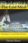 Image for The Last Meal : Defending an Accused Mass Murderer