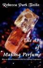Image for The Art of Making Perfume