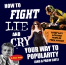 Image for How to Fight, Lie, and Cry Your Way to Popularity (and a Prom Date)