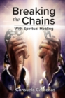 Image for Breaking the Chains with Spiritual Healing