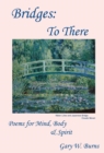 Image for Bridges : To There - Poems for the Mind, Body &amp; Spirit
