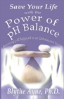 Image for Save Your Life with the Power of pH Balance : Becoming pH Balanced in an Unbalanced World