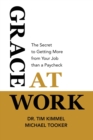 Image for Grace at Work : The Secret to Getting More from Your Job Than a Paycheck