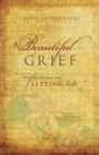 Image for A Beautiful Grief : Reflections on Letting Go