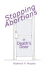 Image for Stopping Abortions at Death&#39;s Door : A Non-Violent System for Christians &amp; Pro-Life Pregnancy Centers to Lawfully Battle for Babies&#39; Lives at Abortion Facilities