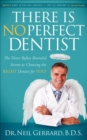 Image for There Is No Perfect Dentist: The Never Before Revealed Secrets to Choosing the Right Dentist for You!