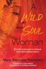 Image for A Wild Soul Woman : 5 Earth Archetypes to Unleash Your Full Feminine Power