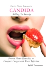 Image for Candida: Killing So Sweetly: Proven Home Remedies to Conquer Fungus and Yeast Infection