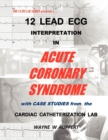 Image for 12 Lead ECG Interpretation in Acute Coronary Syndrome with Case Studies from the Cardiac Catheterization Lab