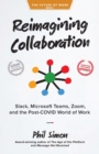 Image for Reimagining Collaboration : Slack, Microsoft Teams, Zoom, and the Post-COVID World of Work
