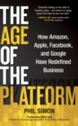 Image for Age of the Platform: How Amazon, Apple, Facebook, and Google Have Redefined Business