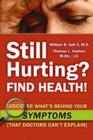 Image for Still hurting? find health!: discover what&#39;s behind your symptoms (that doctor&#39;s can&#39;t explain