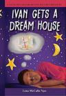 Image for Ivan Gets a Dream House: A Young Boy Dreams Beyond His Circumstances