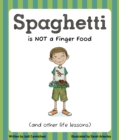 Image for Spaghetti is Not a Finger Food and Other Life Lessons