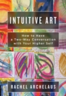 Image for Intuitive Art : How to Have a Two-Way Conversation with Your Higher Self