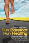 Image for Run Barefoot Run Healthy : Less Pain More Gain for Runners Over 30