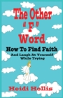 Image for The Other F Word : How to Find Faith and Laugh at Yourself While Trying