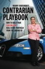 Image for Manny Khoshbin&#39;s Contrarian PlayBook: How to Build Your $100 Million Real Estate Portfolio From the Ground Up
