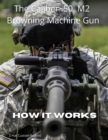 Image for HOW IT WORKS: The Caliber .50. M2 Browning Machine Gun: The Caliber .50 M2 Browning Machine Gun
