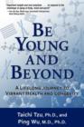 Image for Be Young and Beyond : A Lifelong Journey to Vibrant Health and Longevity