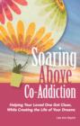 Image for Soaring Above Co-addiction: Helping Your Loved One Get Clean, While Creating the Life of Your Dreams