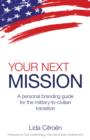 Image for Your Next Mission: A Personal Branding Guide for the Military-To-Civilian Transition