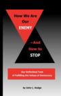 Image for How We Are Our Enemy--And How to Stop