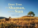 Image for Deer, Tree, the Shaman, and the Sun: A Story About Learning To Be Ourselves In a New World