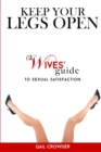 Image for Keep Your Legs Open A Wives&#39; Guide To Sexual Satisfaction