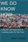 Image for We do know how  : a buyer-led approach to creating jobs for the poor