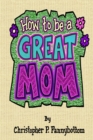 Image for How To Be A Great Mom