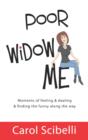 Image for Poor Widow Me: Moments of feeling &amp; dealing &amp; finding the funny along the way