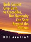 Image for Birds Cannot Give Birth to Crocodiles, But Humanity Can Soar Beyond the Horizon
