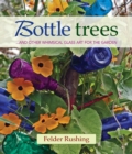 Image for Bottle Trees : ...and the Whimsical Art of Garden Glass