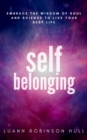 Image for Self Belonging: Embrace the Wisdom of Soul and Science and Live Your Best Life