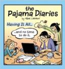 Image for Pajama Diaries : Having it All... &amp; No Time to Do it