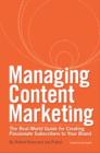 Image for Managing Content Marketing: The Real-World Guide for Creating Passionate Subscribers to Your Brand