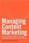 Image for Managing Content Marketing : The Real-World Guide for Creating Passionate Subscribers to Your Brand