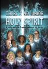 Image for There&#39;s No Junior Holy Spirit : A Supernatural Training Manual for Youth