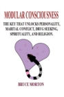Image for Modular Consciousness: The Key That Unlocks Personality, Maritial Conflict, Drug Seeking, Spirituality, and Religion