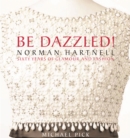 Image for Be dazzled!  : Norman Hartnell, sixty years of glamour and fashion